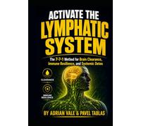 Activate the Lymphatic System: The 7-7-1 Method for Brain Clearance, Immune Resilience, and Systemic Detox