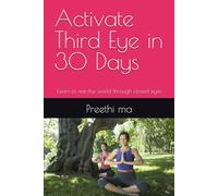 Activate Third Eye in 30 Days: Learn to see the world through closed eyes