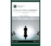 Activate Your Authority: Rise with Purpose. Lead with Resilience. Influence with Integrity