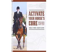 Activate Your Horse's Core: Unmounted Exercises for Dynamic Mobility, Strength & Balance