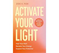 Activate Your Light: Heal Your Past, Reclaim Your Energy, Expand Your Potential