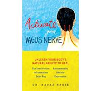 Activate Your Vagus Nerve: Unleash Your Body's Natural Ability to Heal: Unleash Your Body's Natural Ability to Overcome Gut Sensitivities, Inflammation, Brain Fog, Autoimmunity, Anxiety, Depression