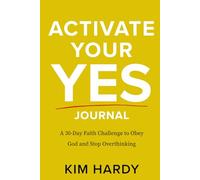 Activate Your Yes Journal: A 30-Day Faith Challenge to Obey God and Stop Overthinking