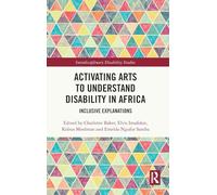 Activating Arts to Understand Disability in Africa: Inclusive Explanations