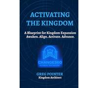 Activating the Kingdom: From Church Buildings & Systems to Kingdom Communities & Apostolic Governance
