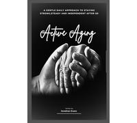 Active Aging: A Gentle Daily Approach to Staying Strong, Steady, and Independent After 60