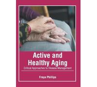 Active and Healthy Aging: Critical Approaches to Disease Mana (Copertina rigida)