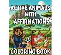 Active Animals with Affirmations Coloring book: Fun Coloring Pages with Animals for Children Age 4-9