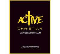 Active Christian Six-W urriculum: A call to action for Christians seeking to put biblical obedience behind words.