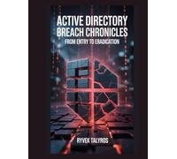 Active Directory Breach Chronicles: From Entry to Eradication