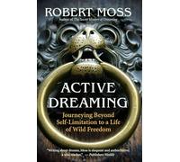 Active Dreaming: Journeying Beyond Self-Limitation to a Life of Wild Freedom
