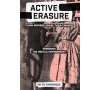 ACTIVE ERASURE: How Empires Erase Their Crimes: Volume III: Windrush The Hostile Environment
