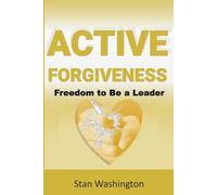 Active Forgiveness: Freedom to Be a Leader