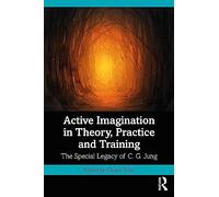 Active Imagination in Theory, Practice and Training: The Special Legacy of C. G. Jung