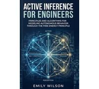 Active Inference for Engineers: Principles and Algorithms for Modeling Autonomous Behavior through the Free Energy Principle.