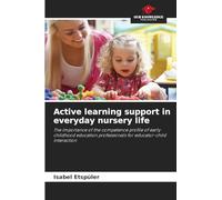 Active learning support in everyday nursery life: The importance of the competence profile of early childhood education professionals for educator-child interaction