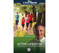 Active lifestyle. Migliora la tua vita in 6 passi