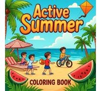 Active Summer Coloring Book for Kids and Adults: Relaxing and Easy Summer Activity Scenes to Color - Perfect for All Ages to Enjoy the Season