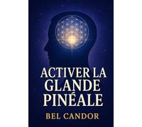 ACTIVER LA GLANDE PINÉALE: Comment Reprogrammer Votre Esprit Et Votre Énergie Pour Un Changement Spirituel, Même Si Vous N'avez Jamais Cru À La Méditation !: 4