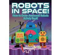 Activibooks For Robots in Space How to Draw Awesome Robots Activity (Tascabile)