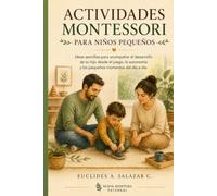 Actividades Montessori Para Niños Pequeños: Ideas sencillas para acompañar el desarrollo de tu hijo desde el juego, la autonomía y los pequeños momentos del día a día.