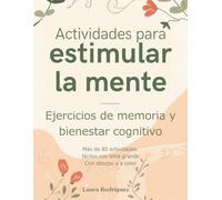 Actividades para estimular la mente: Ejercicios de memoria, atención y bienestar cognitivo para personas mayores