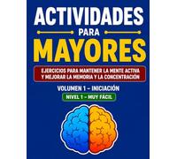ACTIVIDADES PARA MAYORES: EJERCICIOS PARA MANTENER LA MENTE ACTIVA Y MEJORAR LA MEMORIA Y LA CONCENTRACION