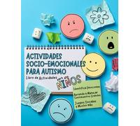 Actividades Socio-Emocionales para Autismo en Español: Manejo de Sentimientos y Emociones con Actividades y Juegos para Niños con Autismo o Trastornos Sensoriales.