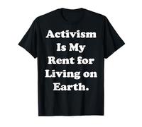 Activism Is My Rent For Living On Earth Maglietta