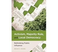 Activism, Majority Rule, and Local Democracy: Rethinking Public Influence
