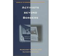 Activists Beyond Borders: Advocacy Networks in International Politics