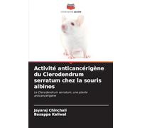 Activité anticancérigène du Clerodendrum serratum chez la souris albinos: Le Clerodendrum serratum, une plante anticancérigène