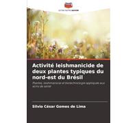 Activité leishmanicide de deux plantes typiques du nord-est du Brésil: Plantes, leishmaniose et biotechnologie appliquée aux soins de santé