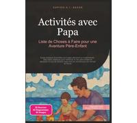 Activités avec Papa: Liste de Choses à Faire pour une Aventure Père-Enfant