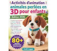 Activités d'animation animales perlées en 3D pour enfants Édition 2026: Un guide visuel amusant et simple, étape par étape, pour créer de mignons ... objets créatifs à offrir ou vendez des desi