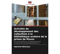 Activités de développement des collections à la bibliothèque scolaire de la prison de Mzuzu: Une encyclopédie pour le développement des collections dans les bibliothèques de prison