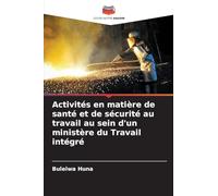 Activités en matière de santé et de sécurité au travail au sein d'un ministère du Travail intégré
