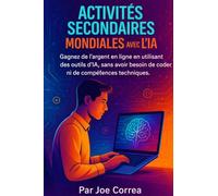 Activités Secondaires Mondiales avec l'IA: Gagnez de l'argent en ligne en utilisant des outils d'IA, sans avoir besoin de coder ni de compétences techniques: 2
