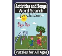 Activities and Song's Word Search for Children: Word Search Puzzles for All Ages /6x9 inches, 110 pages/ 50+ Puzzles.... Great Gift for Vacations, Holidays and Brain Stimulation