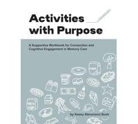 Activities with Purpose: A Supportive Workbook for Connection and Cognitive Engagement in Memory Care