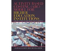 Activity Based Costing (ABC) Model for Higher Education Institutions: A Basic Guide to the Model Development