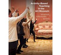 Activity-Based Teaching in the Art Museum - Movement, Embodiment, Emotion