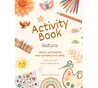 Activity Book 4-6 anni - Natura - Gioco autonomo: Oltre 100 pagine di attività e giochi per bambini dai 4 ai 6 anni | Cerca e trova, labirinti, logica, ritaglia e incolla e pagine da colorare.