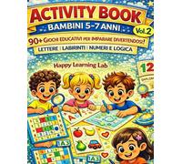 Activity Book 5-7 Anni: 90+ Giochi Educativi per Imparare Giocando: Labirinti, Lettere, Numeri, Addizioni e Giochi di Logica per Sviluppare Concentrazione e Autonomia