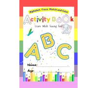 ACTIVITY BOOK: ALPHABET, TRACE, MATCH AND COLOR
