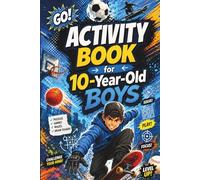Activity Book for 10-Year-Old Boys: A Perfect Gift for 10-Year-Old Boys - Packed with Fun Activities, Creative Ideas, and Positive Inspiration