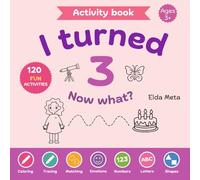 Activity Book for 3-Year-Olds: I Turned Three! Now What?: Coloring, Tracing, Numbers, Letters & Emotions
