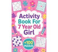 Activity Book For 7 Year Old Girl: +100 Puzzles - Cheerful thinking adventures that build focus, logic, confidence, and curiosity