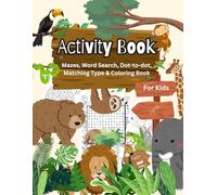 Activity Book for Kids: 100 Pages of Animal Themed Mazes, Dot-to-dot, Matching Type and Coloring Book