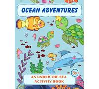 Activity Book for Kids 3+ Ocean Adventures: Fun & Educational Marine-Themed Activities